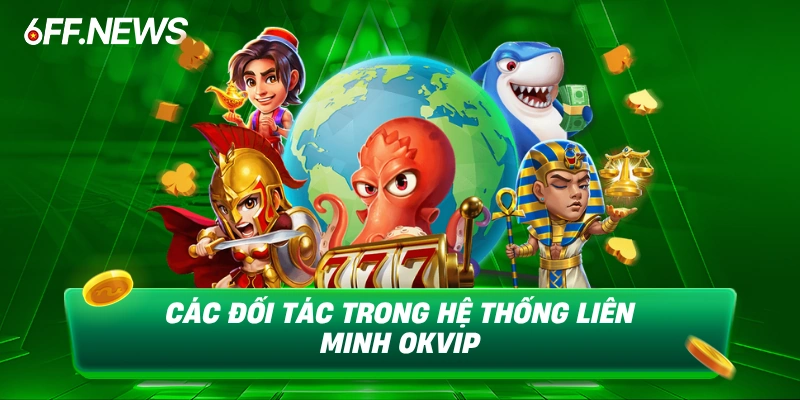 Các đối tác trong hệ thống liên minh okvip