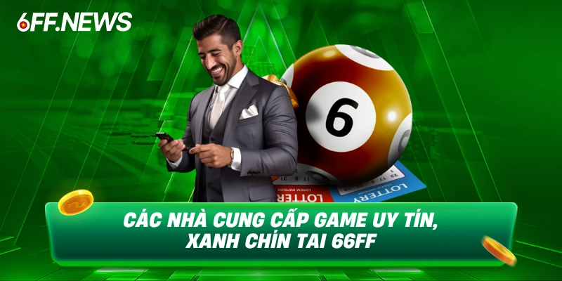 Các nhà cung cấp game uy tín, xanh chín tai 66FF