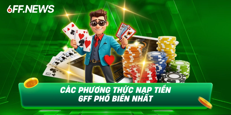 Các phương án nạp tiền 6FF phổ biến nhất