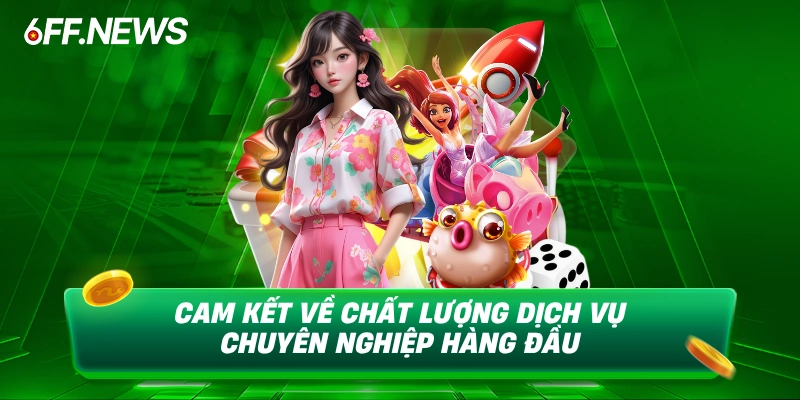 Cam kết về chất lượng dịch vụ chuyên nghiệp hàng đầu