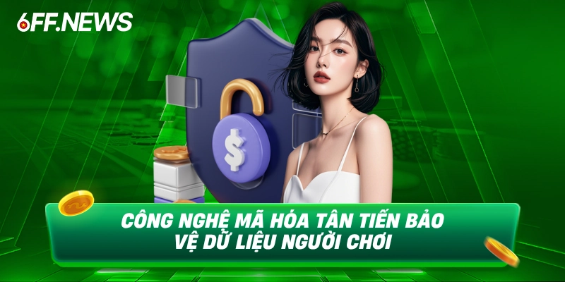 Công nghệ mã hóa hiện đại bảo vệ 100% dữ liệu người chơi