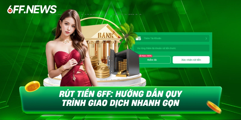 Rút Tiền 6FF hướng dẫn quy trình giao dịch nhanh gọn