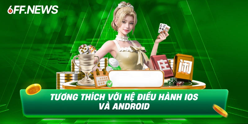 Tương thích cùng hệ điều hành iOS và Android